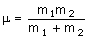 mu=(m1*m2)/(m1+m2)
